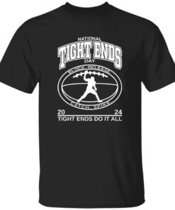 National Tight Ends Day 2024 Tight Ends Do It All Shirt