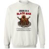 Jesus Is A Black Man Sweatshirt 1 Jesus Is A Black Man Sweatshirt