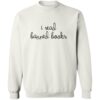 Heather Dubrow I Read Banned Books Sweatshirt