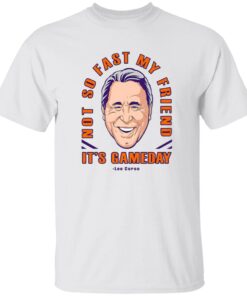 Lee Corso Not So Fast My Friend It’s Gameday Shirt