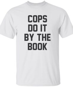 Cops Do It By The Book T-Shirt
