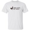 Drink Coffee Pet Cocks Shirt