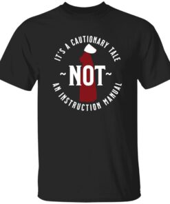 Handmaid’s Tale It’s A Cautionary Tale Not An Instruction Manual Shirt