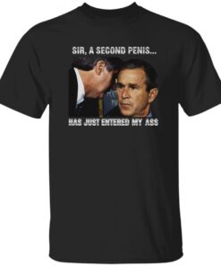 George Walker Bush Sir A Second Penis Has Just Entered My A** Shirt