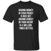 Having Money In Your Pocket Is Nice T-Shirt