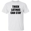 Thick Latinas Can Stay Shirt