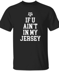 If You Ain’t In My Jersey Shirt